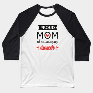 Proud Mom of an Amazing Dancer - gift for mom Baseball T-Shirt